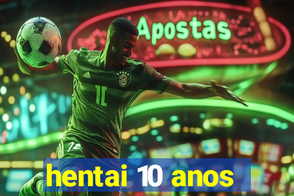 hentai 10 anos